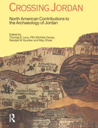 Crossing Jordan: North American Contributions to the Archaeology of Jordan Thomas Evan Levy Author