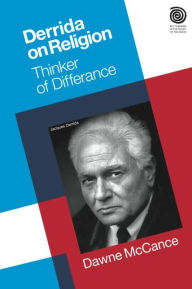Derrida on Religion: Thinker of Differance Dawne McCance Author