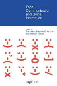 Face, Communication and Social Interaction Francesca Bargiela-Chiappini Editor