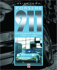 Porsche 911: The Definitive History 1987 to 1997 Brian Long Author