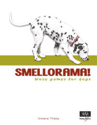 Smellorama! - Nose games for dogs - Viviane Theby
