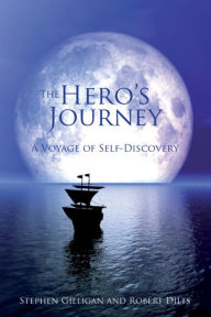 The Hero's Journey: A Voyage of Self Discovery Stephen Gilligan Author
