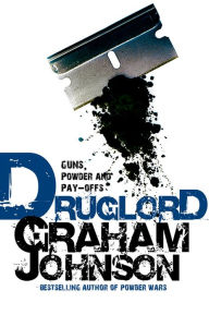 Druglord: Guns, Powder and Pay-Offs Graham Johnson Author