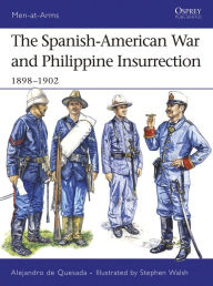 The Spanish-American War and Philippine Insurrection: 1898-1902 Alejandro de Quesada Author