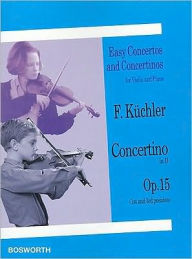 Concertino in D, Op. 15 (1st and 3rd position): Easy Concertos and Concertinos Series for Violin and Piano Ferdinand Kuchler Composer