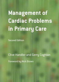 Management of Cardiac Problems in Primary Care Clive Handler Author