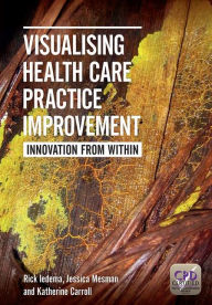 Visualising Health Care Practice Improvement : Innovation from within - Rick Iedema
