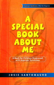 A Special Book About Me: A Book for Children Diagnosed with Asperger Syndrome Josie Santomauro Author