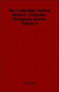 The Cambridge Natural History: Peripatus; Myriapods; Insects. Volume V S. F. Harmer Author