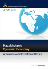Kazakhstan's Dynamic Economy: A Business and Investment Review - Marat Terterov