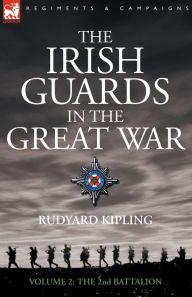 The Irish Guards in the Great War - volume 2 - The Second Battalion Rudyard Kipling Author