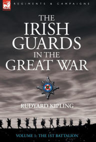 The Irish Guards in the Great War - Volume 1 - The First Battalion Rudyard Kipling Author