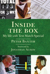 Inside the Box: My Life with Test Match Special Peter Baxter Author