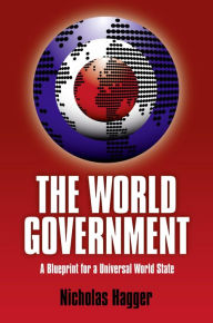 World Government: A Blueprint For A Univ Nicholas Hagger Author