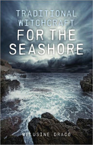 Traditional Witchcraft for the Seashore Melusine Draco Author