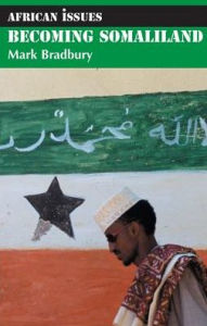 Becoming Somaliland - Mark Bradbury