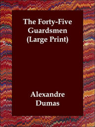 The Forty-Five Guardsmen - Alexandre Dumas