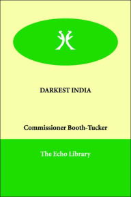 DARKEST INDIA Commissioner Booth-Tucker Author