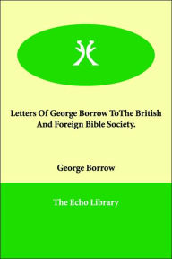 Letters Of George Borrow Tothe British And Foreign Bible Society. - George Borrow