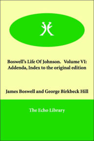 Boswell's Life Of Johnson. Volume VI: Addenda, Index to the original edition James Boswell Author