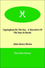Uppingham By The Sea. A Narrative Of The Year At Borth. John Henry Skrine Author