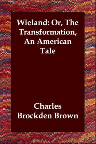 Wieland: Or, The Transformation, An American Tale Charles Brockden Brown Author
