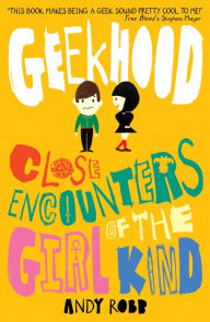 Geekhood: Close Encounters of the Girl Kind Andy Robb Author