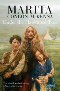 Under the Hawthorn Tree: Children of the Famine Marita Conlon-McKenna Author