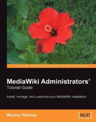 MediaWiki Administrators' Tutorial Guide: Install, manage, and customize your MediaWiki installation - Mizanur Rahman