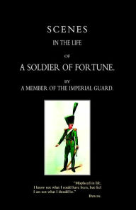 Scenes In The Life Of A Soldier Of Fortune - By A Member Of The Imperial Guard  (Jean