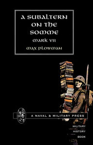Subaltern On The Somme - By Mark Vii (Max Plowman)