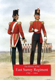History of the 31st Foot, Huntingdonshire Regt. 70th Foot, Surrey Regt., Subsequentley 1st & 2nd Battalions the East Surrey Regiment. 1702-1914. Dso C
