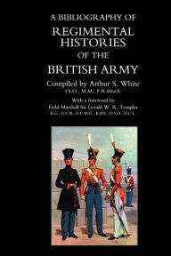 Bibliography Of Regimental Histories Of The British Army. - By Arthur S White.