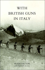 With British Guns In Italy - Hugh Dalton Lieutenant R.G.A.