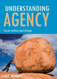 Understanding agency: Social welfare and change Liz Jeffery Author