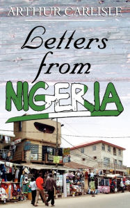 Letters From Nigeria - Arthur Carlisle