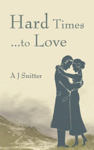 Hard Times... to Love A. J. Snitter Author