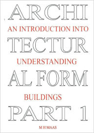 Architectural Form Part 1 an introduction into understanding Buildings - Huub Maas