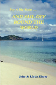 Buy A Big Yacht ... . and Sail off Round the World - Linda Elmes