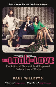 The Look of Love: The Life and Times of Paul Raymond, Soho's King of Clubs Paul Willetts Author