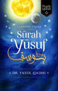 Lessons from Surah Yusuf Yasir Qadhi Author