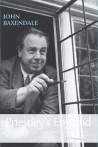 Priestley's England: J. B. Priestley and English culture John Baxendale Author