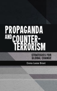 Propaganda and counter-terrorism: Strategies for global change Emma Briant Author