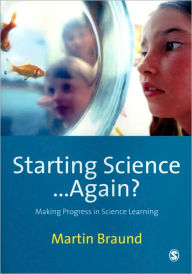 Starting Science...Again?: Making Progress in Science Learning Martin Braund Author