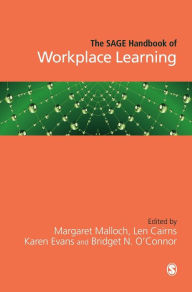 The SAGE Handbook of Workplace Learning - Margaret Malloch
