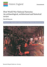 First World War National Factories: An Archaeological, Architectural and Historical Review David Kenyon Author