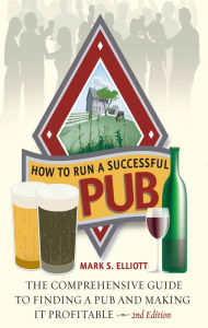 How To Run A Successful Pub Mark S. Elliot Author