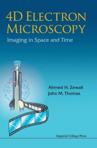 4d Electron Microscopy: Imaging In Space And Time Ahmed H Zewail Author