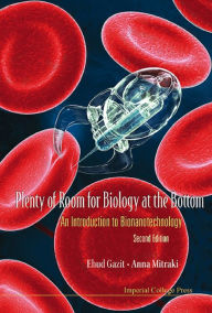 Plenty of Room for Biology at the Bottom: An Introduction to Bionanotechnology - Ehud Gazit