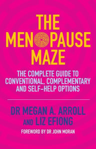 The Menopause Maze: The Complete Guide to Conventional, Complementary and Self-Help Options Dr Megan A. Arroll Author